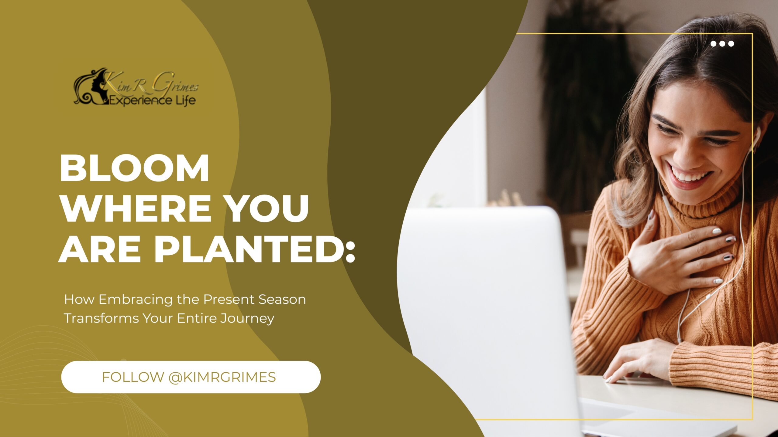 Bloom Where You Are Planted_ How Embracing the Present Season Transforms Your Entire Journey
