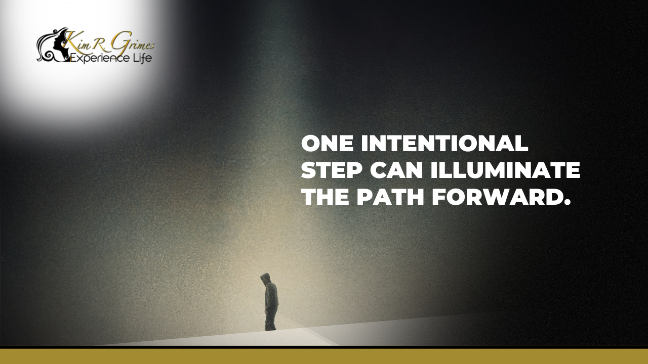 One intentional step can illuminate the path forward