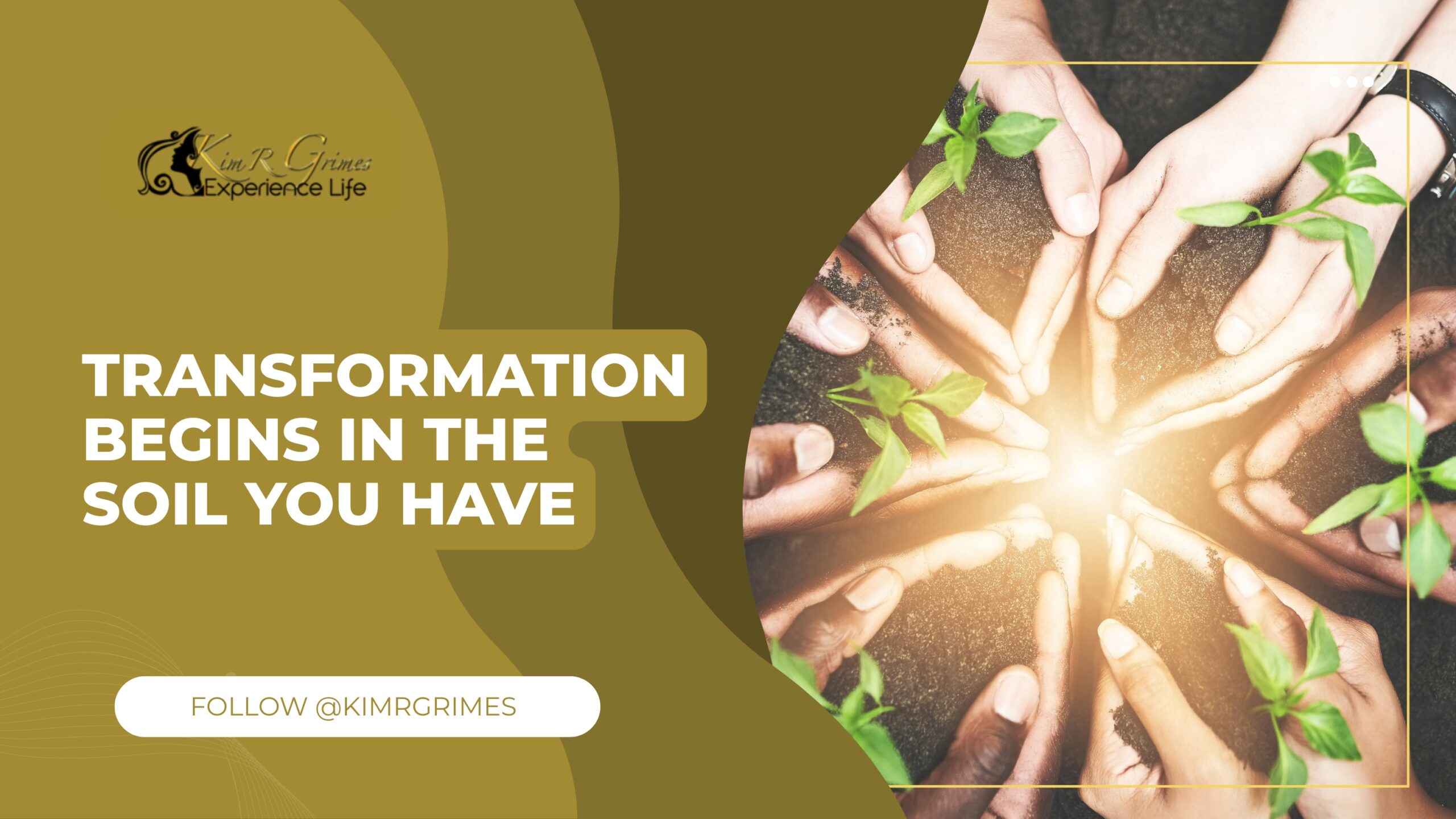 Transformation Begins in the Soil You Have